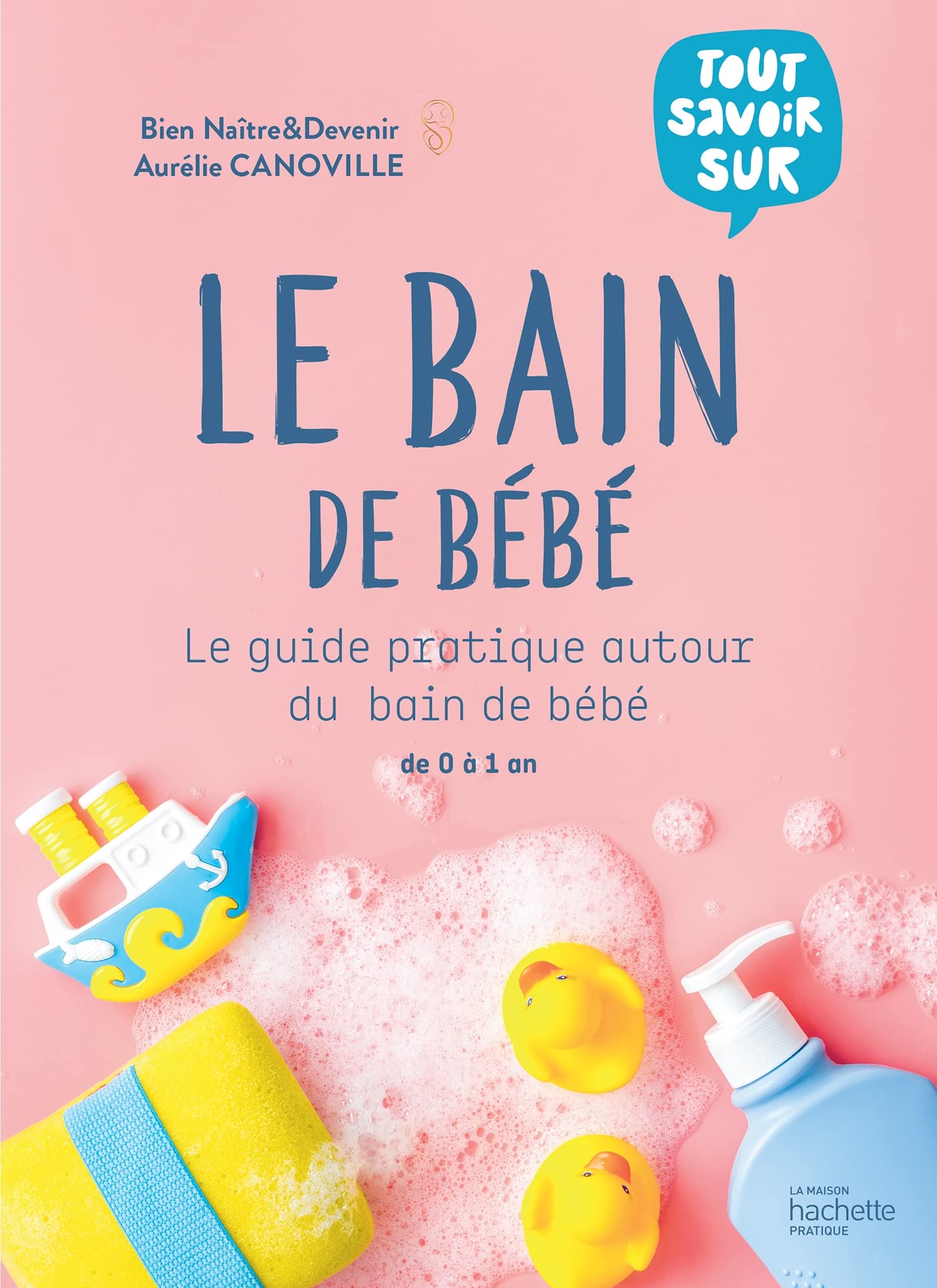 Le bain de bébé: Le guide pratique autour du bain de bébé de 0 à 1 an 9782019462222