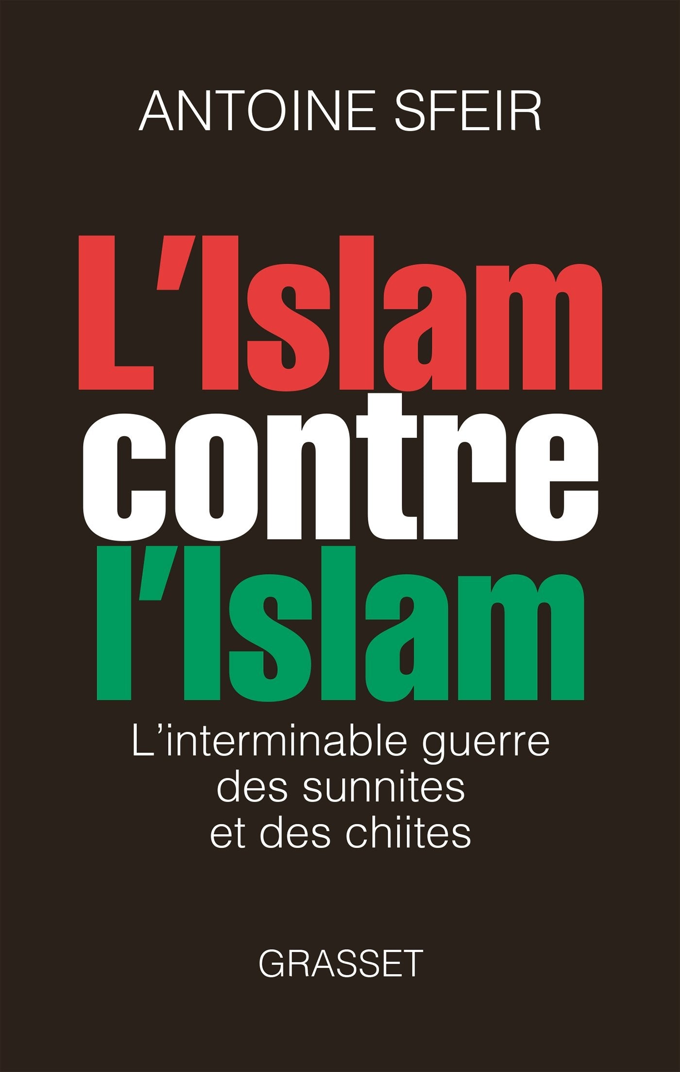 L ISLAM CONTRE L ISLAM: L'interminable guerre des sunnites et des chiites 9782246764014