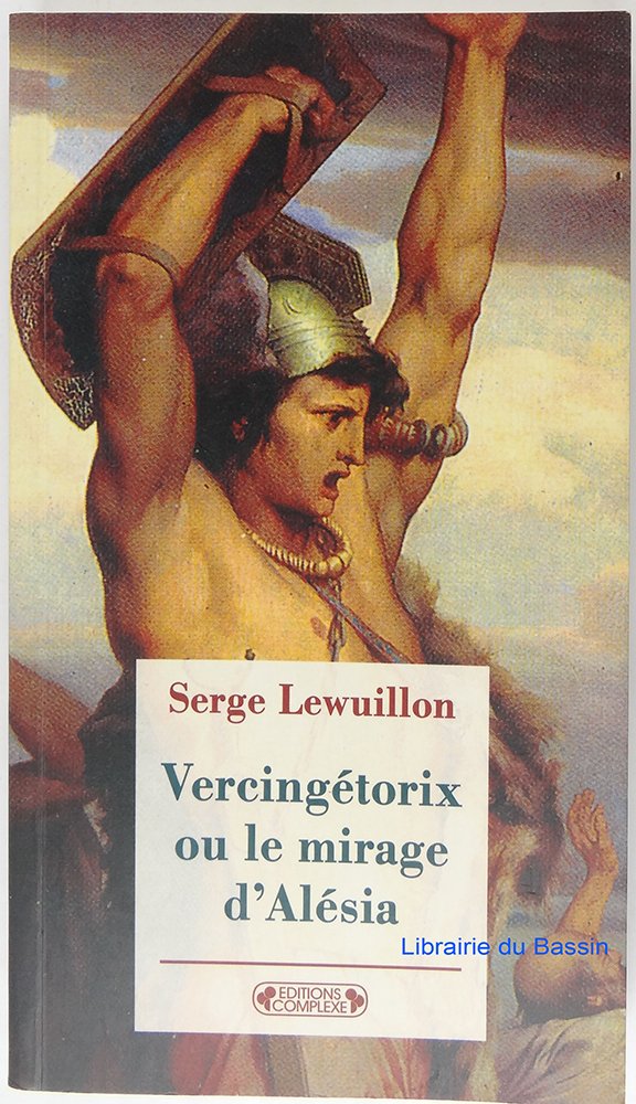 Vercingétorix. Ou le mirage d'Alésia 9782870277126