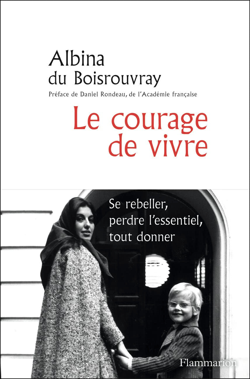Le courage de vivre: Se rebeller, perdre l'essentiel, tout donner 9782080251312