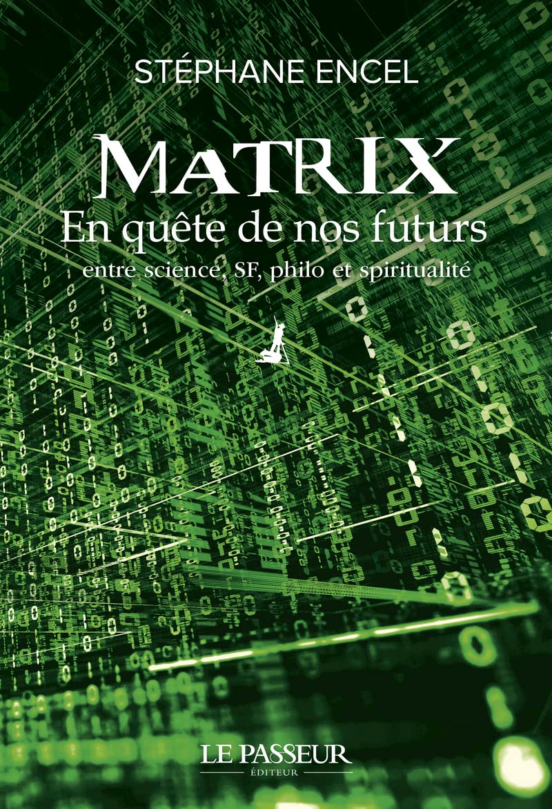 Matrix - En quête de nos futurs - En quête de nos futurs entre science, SF, philo et spiritualité 9782368909218