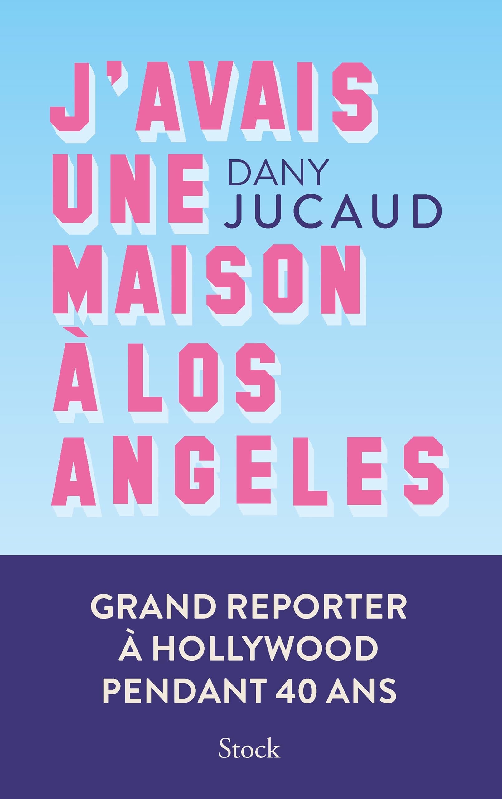 J'avais une maison à Los Angeles: Grand reporter à Hollywood pendant 40 ans 9782234094949