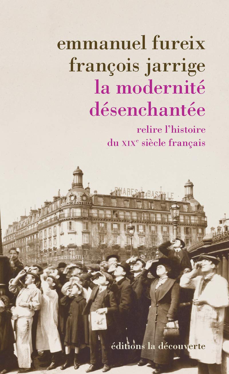 La modernité désenchantée: Relire l'histoire du XIXe siècle français 9782707171573