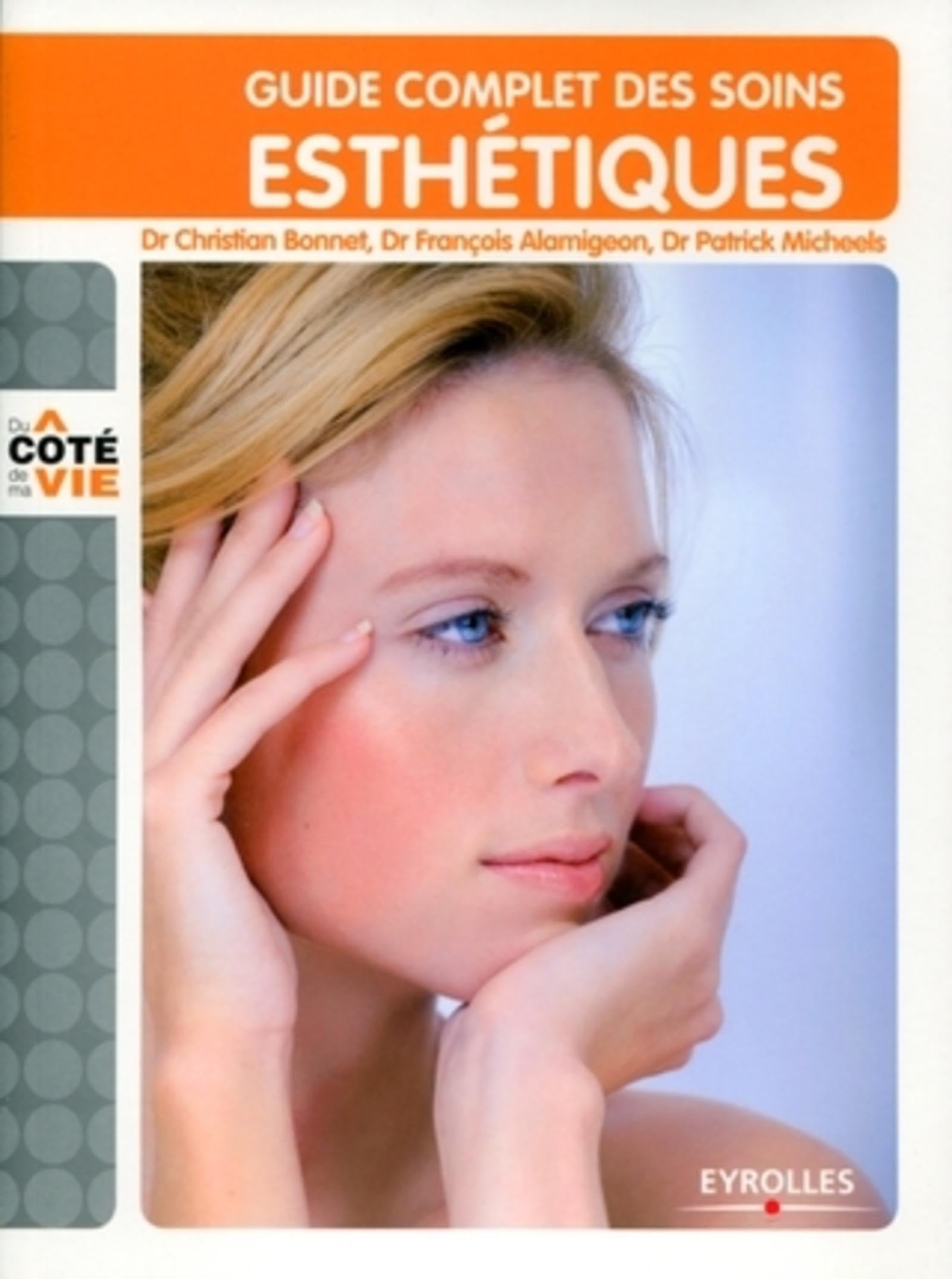 Guide complet des soins esthétiques: Tous les soins esthétiques du visage et du corps, au domicile, à l'institut, au cabinet du médecin 9782212545777
