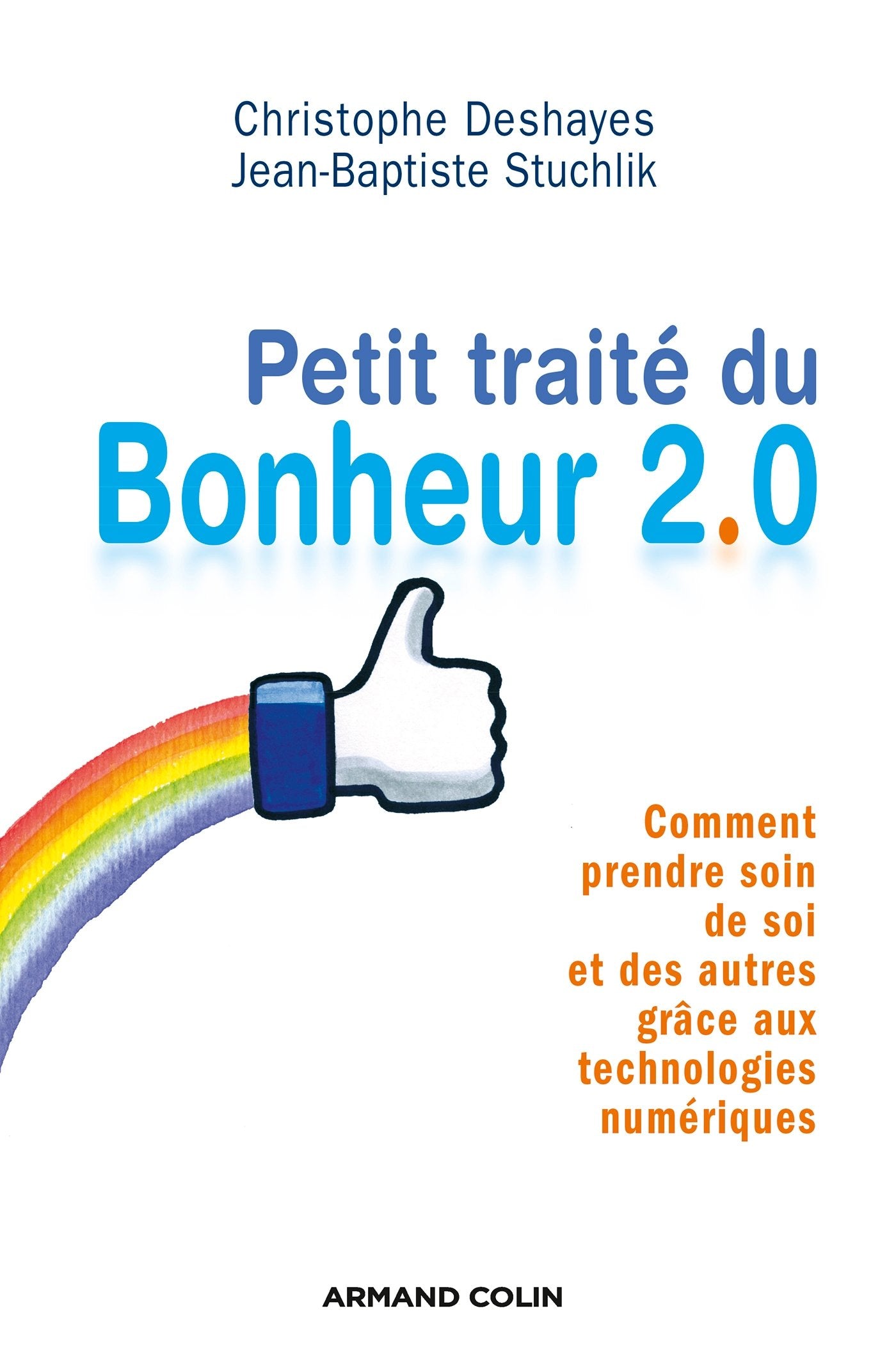 Petit traité du bonheur 2.0 - Comment prendre soin de soi et des autres grâce aux technologies numér: Comment prendre soin de soi et des autres grâce aux technologies numériques 9782200286323