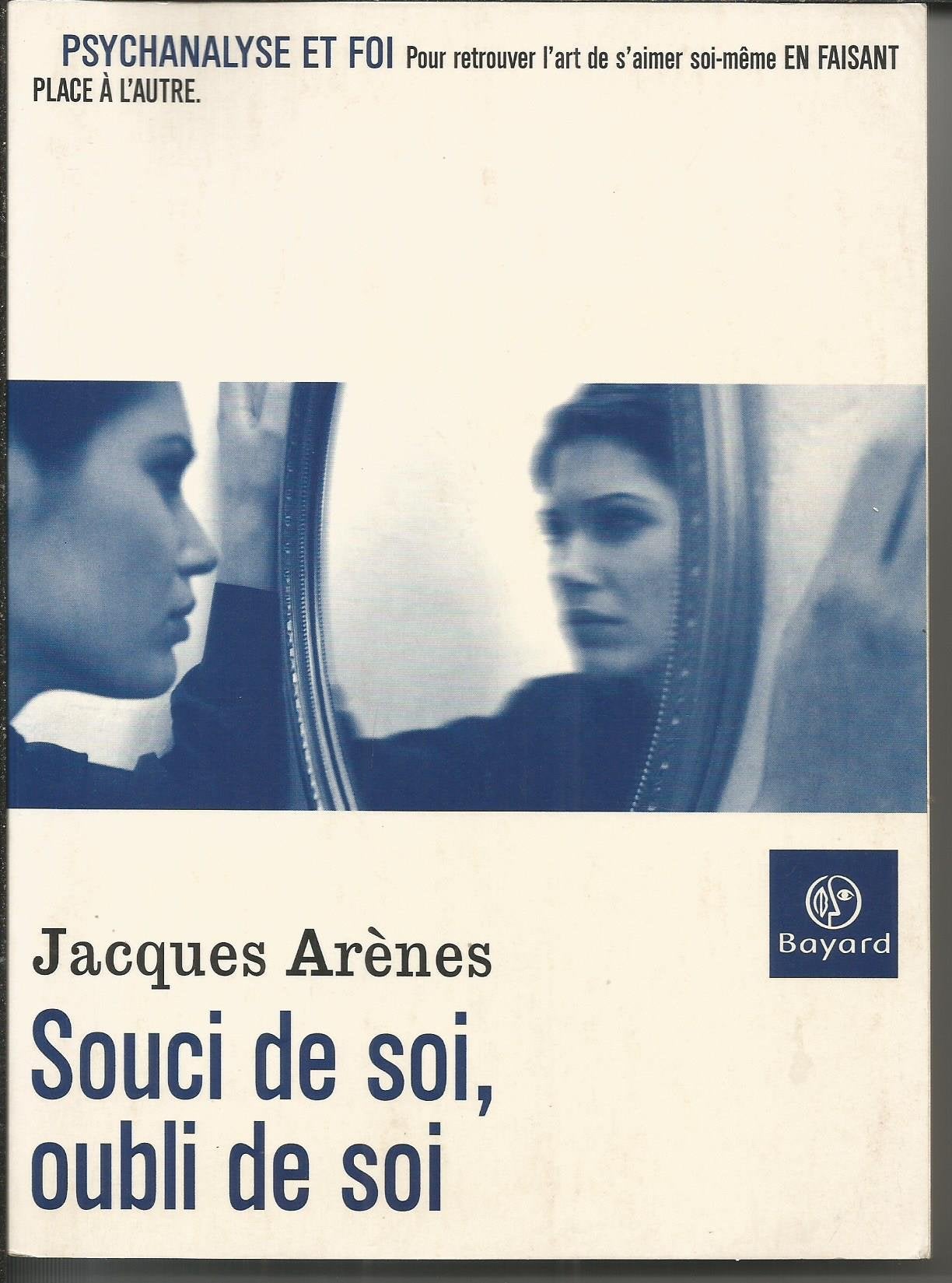 Souci de soi, oubli de soi : Psychanalyse et foi pour retrouver l'art de s'aimer en faisant place a l'autre 9782227317338
