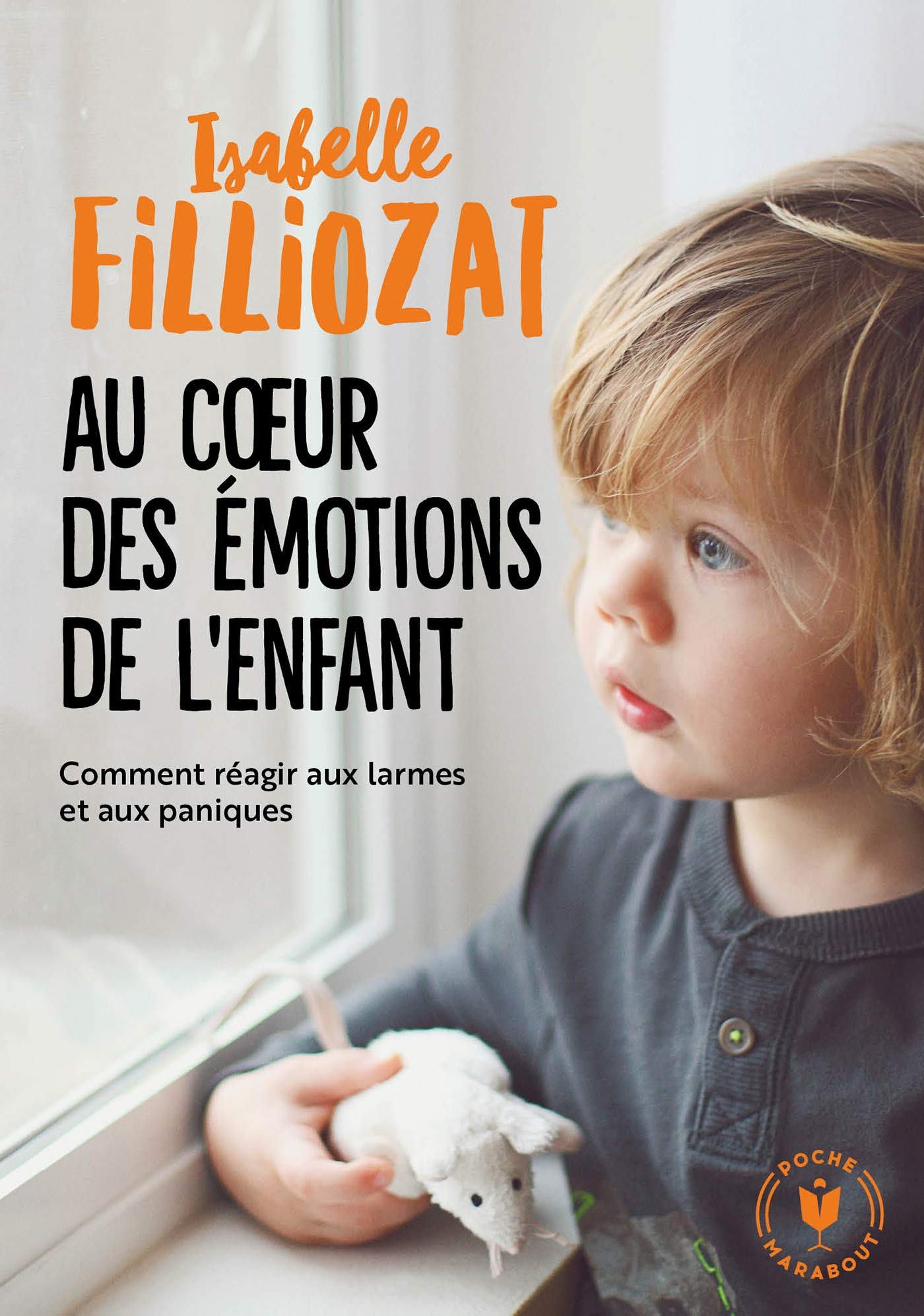 Au coeur des émotions de l'enfant: Comment réagir aux larmes et aux paniques 9782501135429