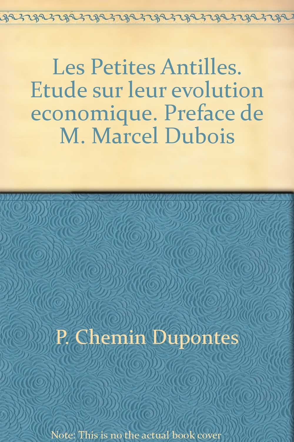 Les Petites Antilles. Etude sur leur evolution economique. Preface de M. Marcel Dubois