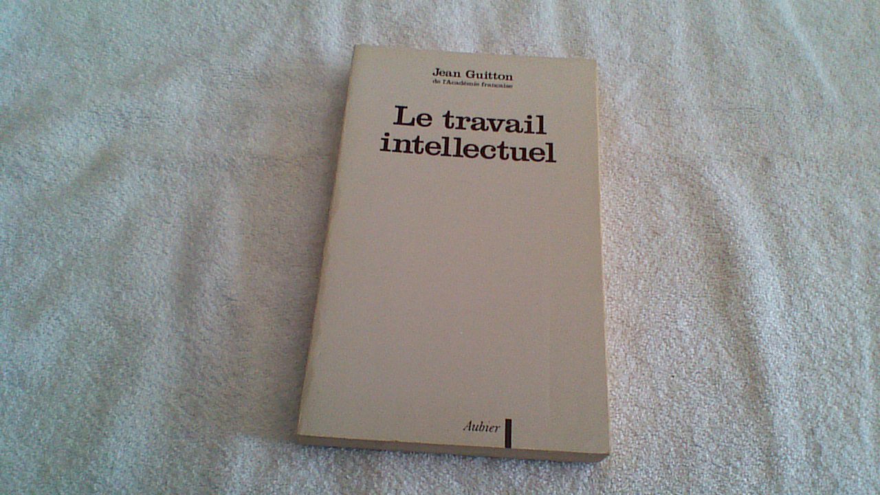 Le Travail intellectuel: conseils à ceux qui étudient et à ceux qui écrivent 9782700734096