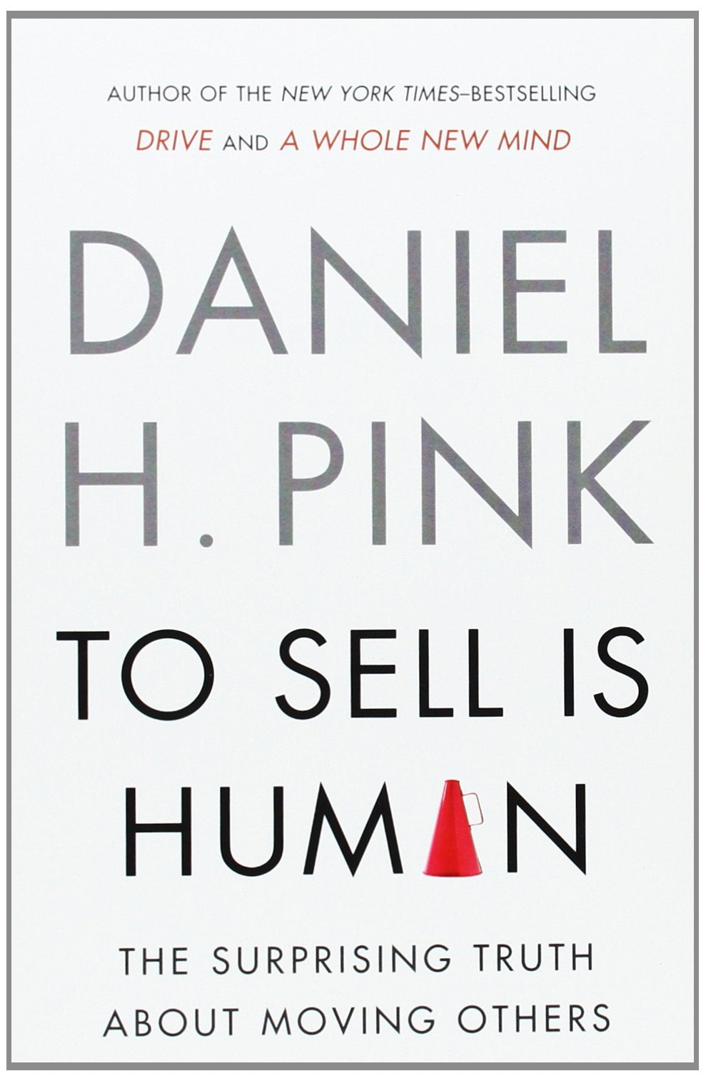 To Sell Is Human: The Surprising Truth About Moving Others. 9781594486289