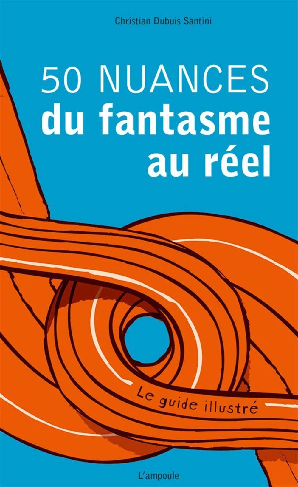 50 nuances du fantasme au réel: Le guide illustré 9782848040318
