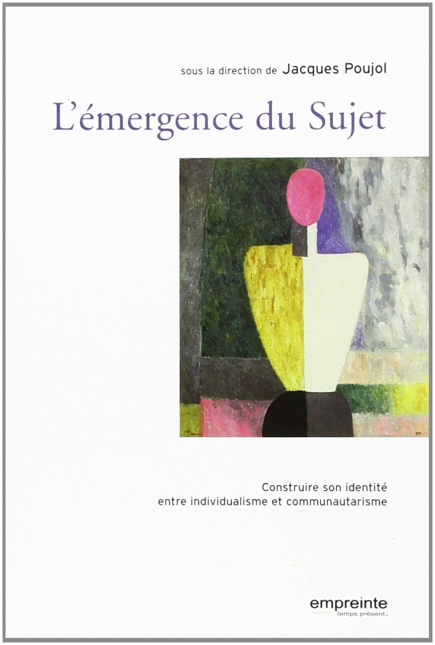 L'émergence du Sujet : La construction de l'identité entre communautarisme et individualisme 9782906405899