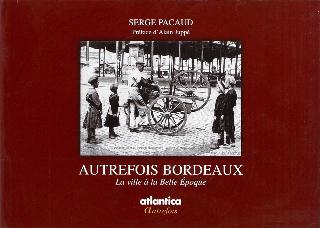 Autrefois Bordeaux: La ville à la belle époque 9782843947100