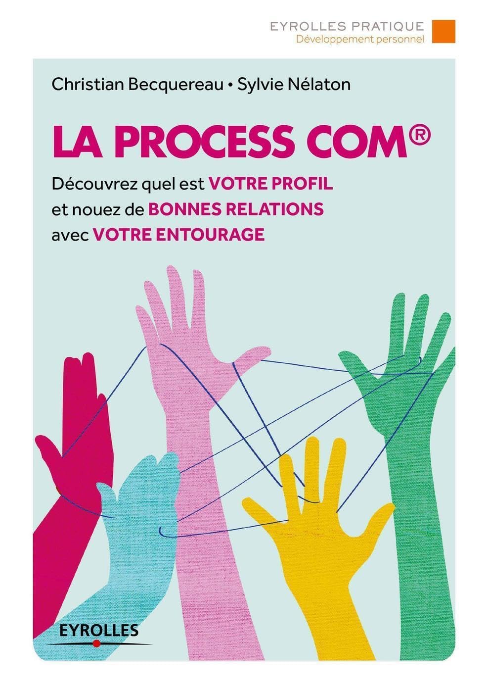 La Process Com: Découvrez quel est votre profil et nouez de bonnes relations avec votre entourage. 9782212557862