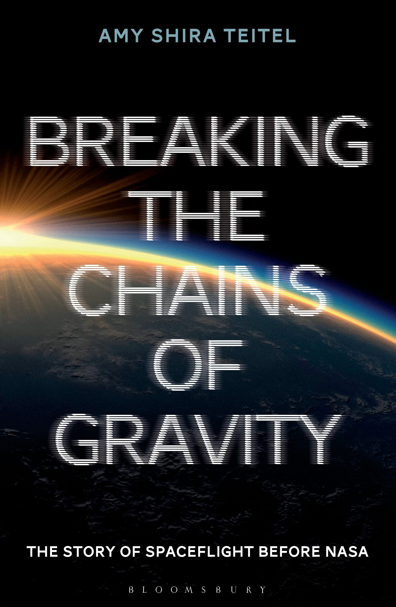 Breaking the Chains of Gravity: The Story of Spaceflight Before NASA 9781472911247