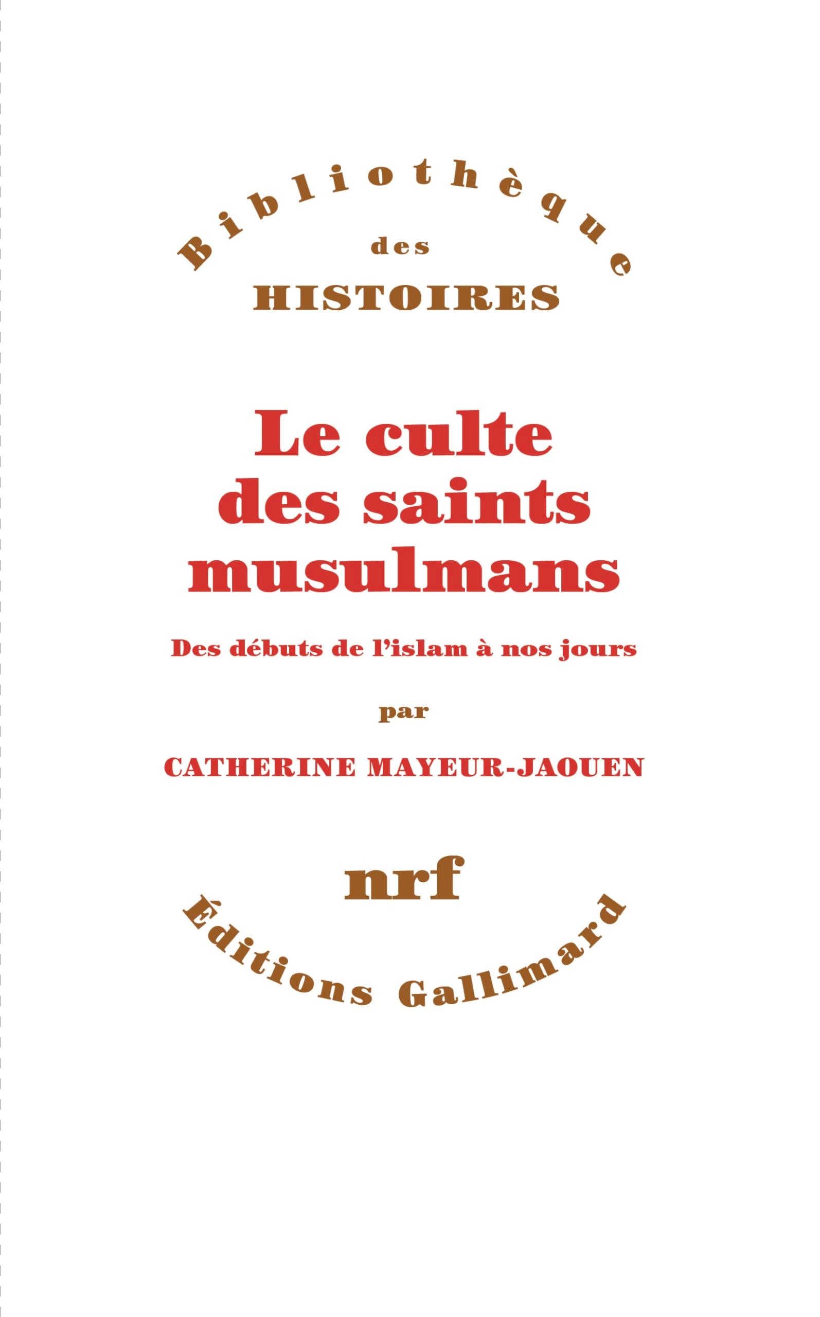 Le culte des saints musulmans: Des débuts de l'islam à nos jours 9782072984884