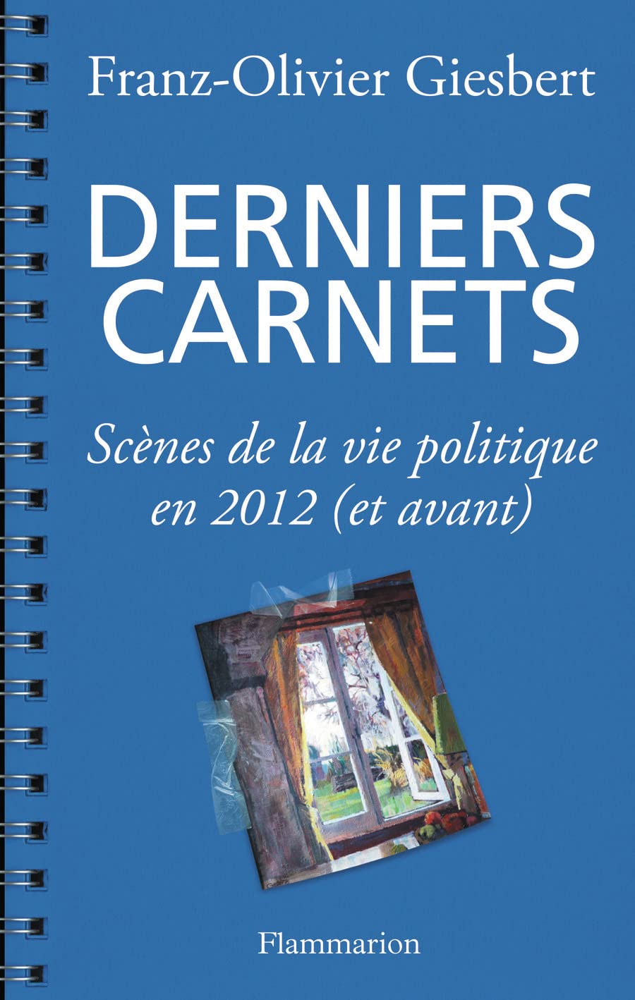 Derniers carnets - Scènes de la vie politique en 2012 (et avant) 9782081282568