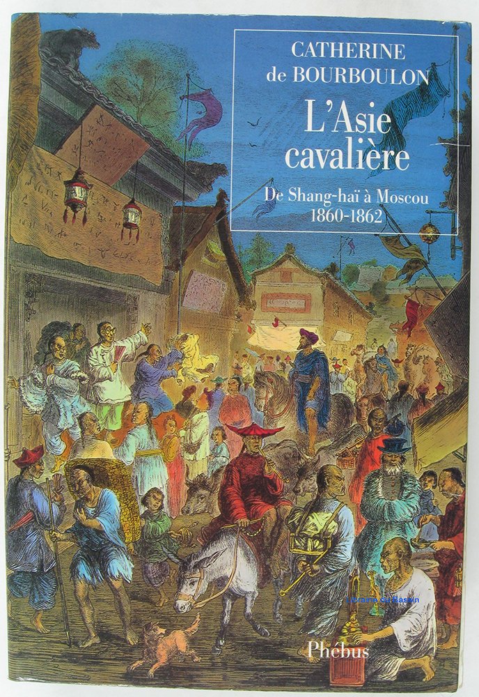 L ASIE CAVALIERE: DE SHANGHAI A MOSCOU 1860 1862 9782859402112