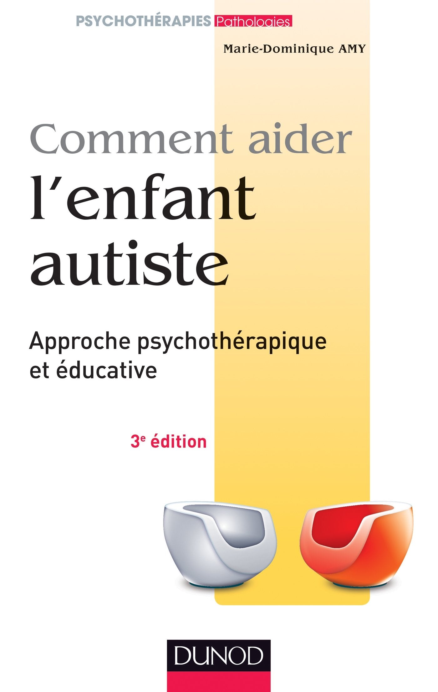 Comment aider l'enfant autiste - 3e éd. - Approche psychothérapique et éducative: Approche psychothérapique et éducative 9782100588060