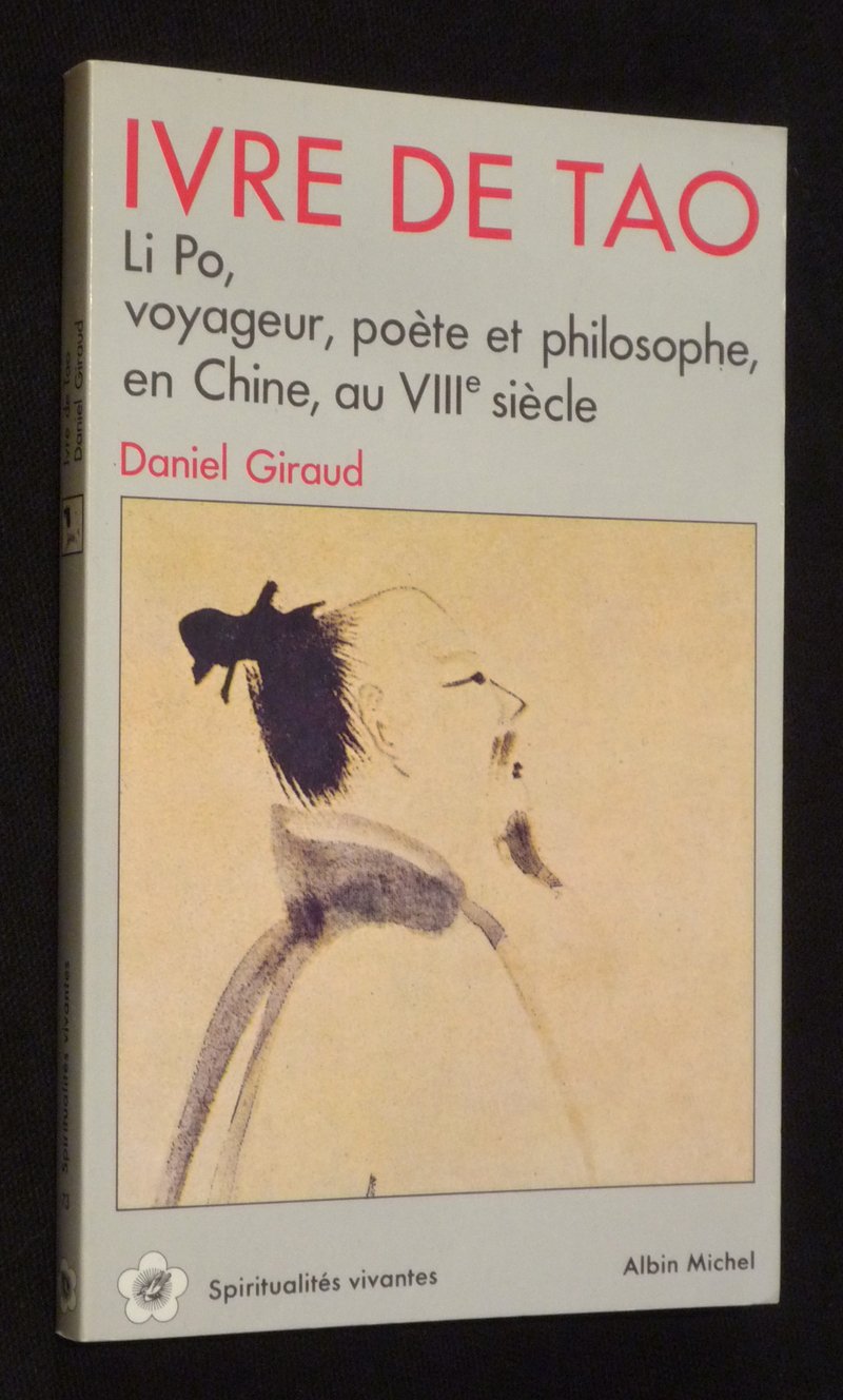 Ivre de tao : Li Po, voyageur, poète et philosophe en Chine au VIIIe siècle 9782226035332