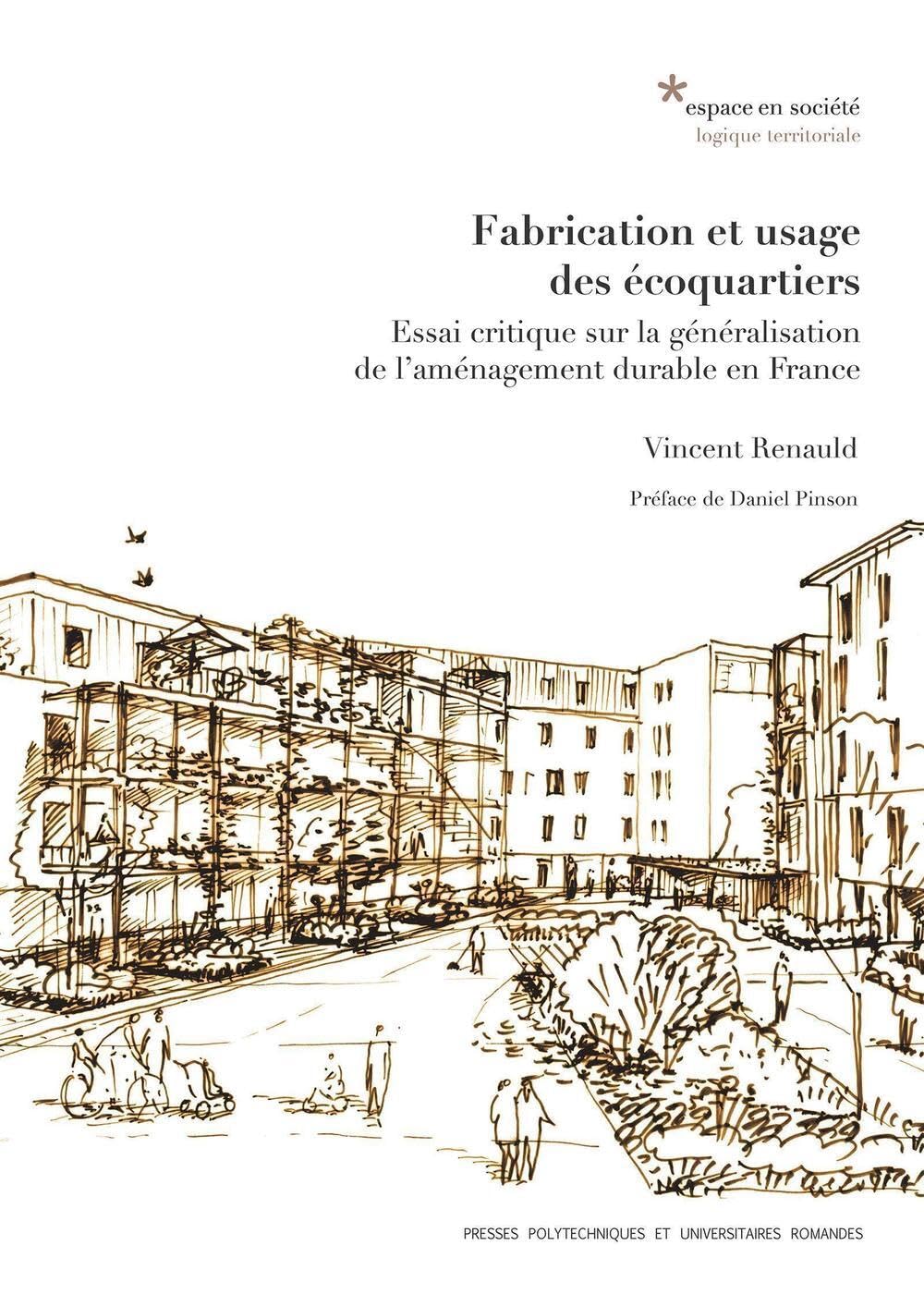 Fabrication et usage des écoquartiers : Essai critique sur la généralisation de l'aménagement durable en France 9782889150595