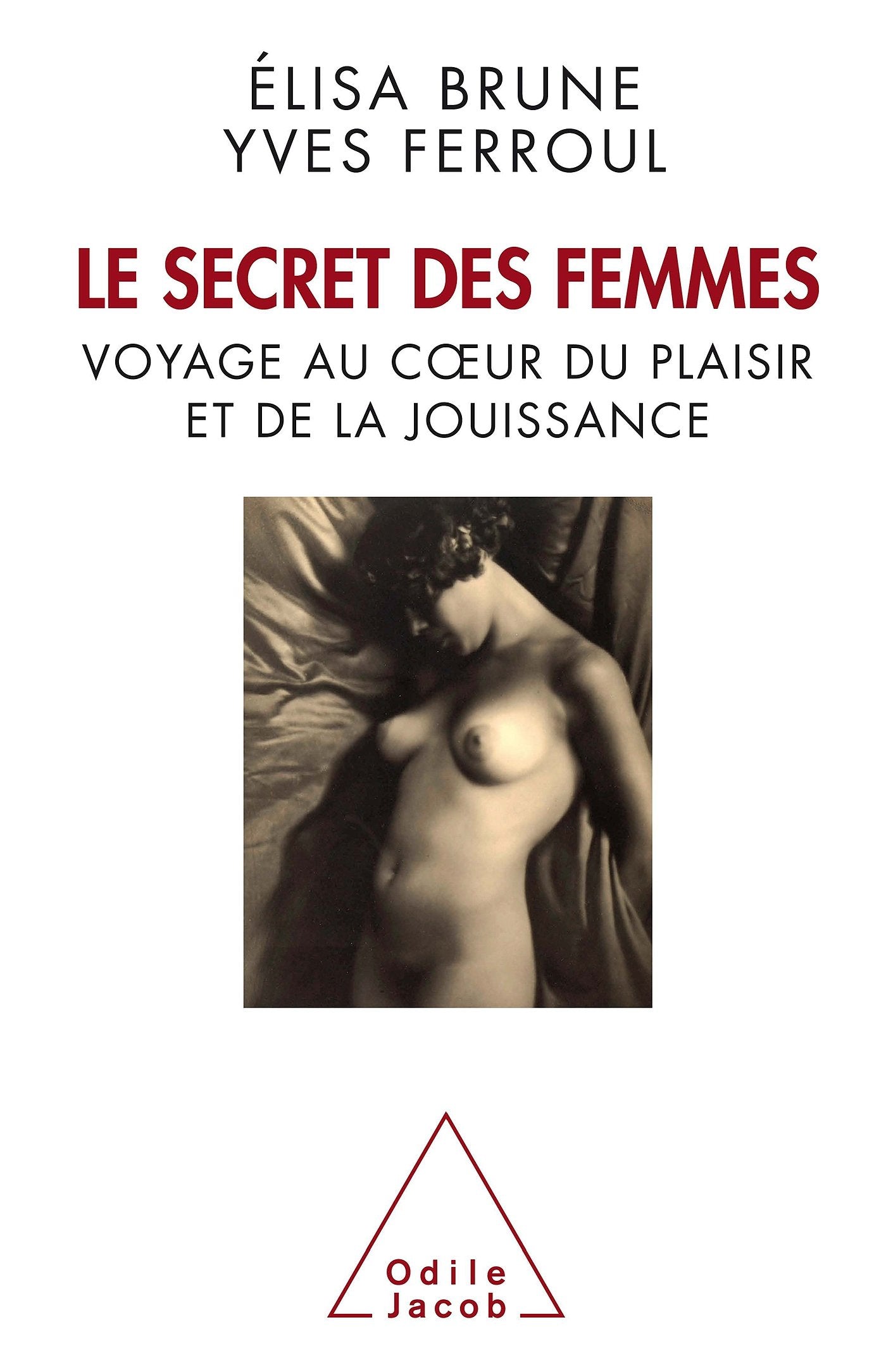 Le secret des femmes. Voyage au cœur du plaisir et de la jouissance 9782738125422