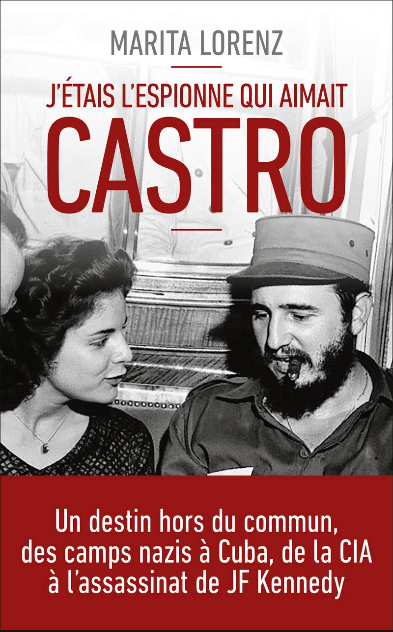 J'étais l'espionne qui aimait Castro: Un destin hors du commun, des camps nazis à Cuba, de la CIA à l'assassinat de JF Kennedy 9782754081894