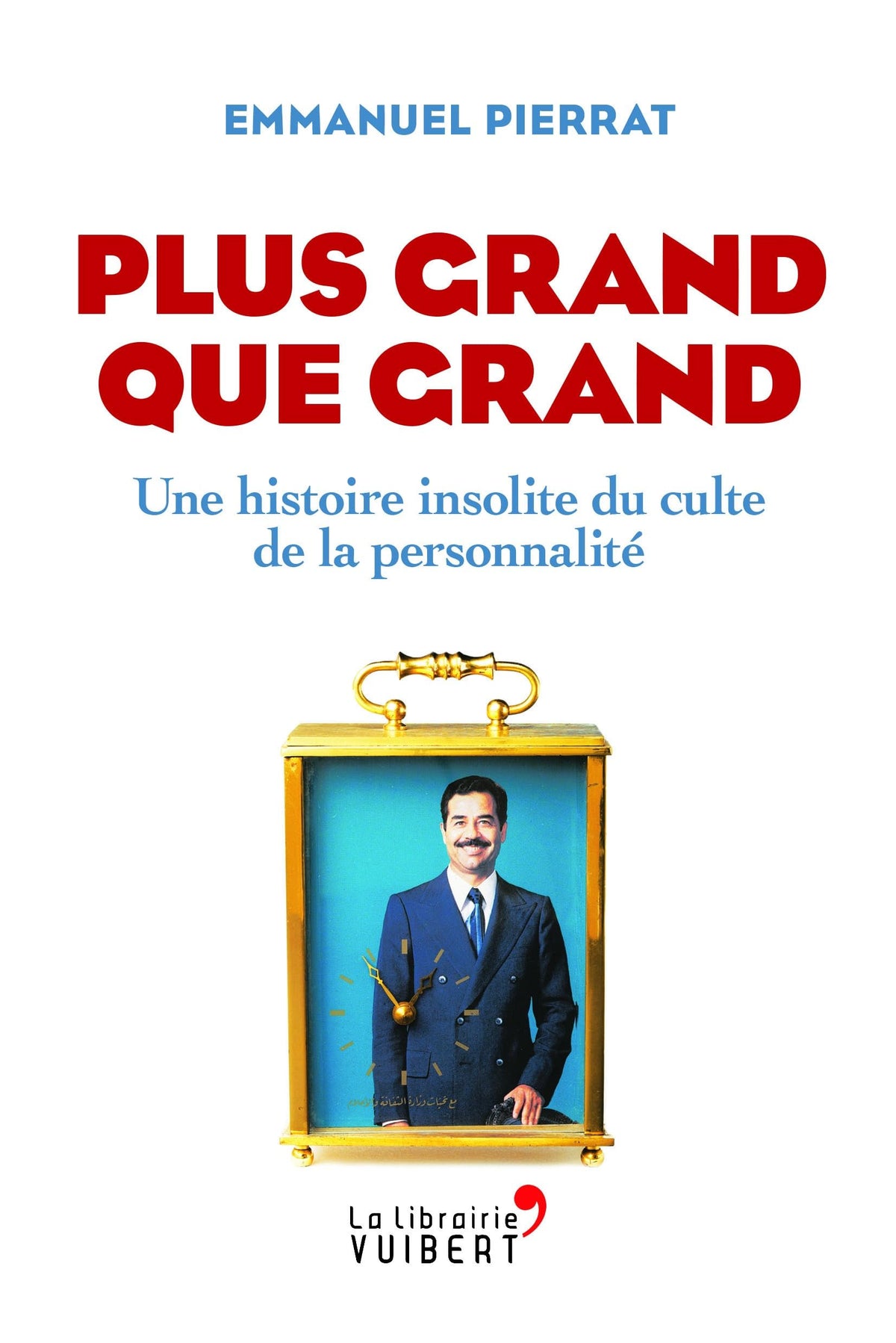 Plus grand que grand: Une histoire insolite du culte de la personnalité 9782311100778
