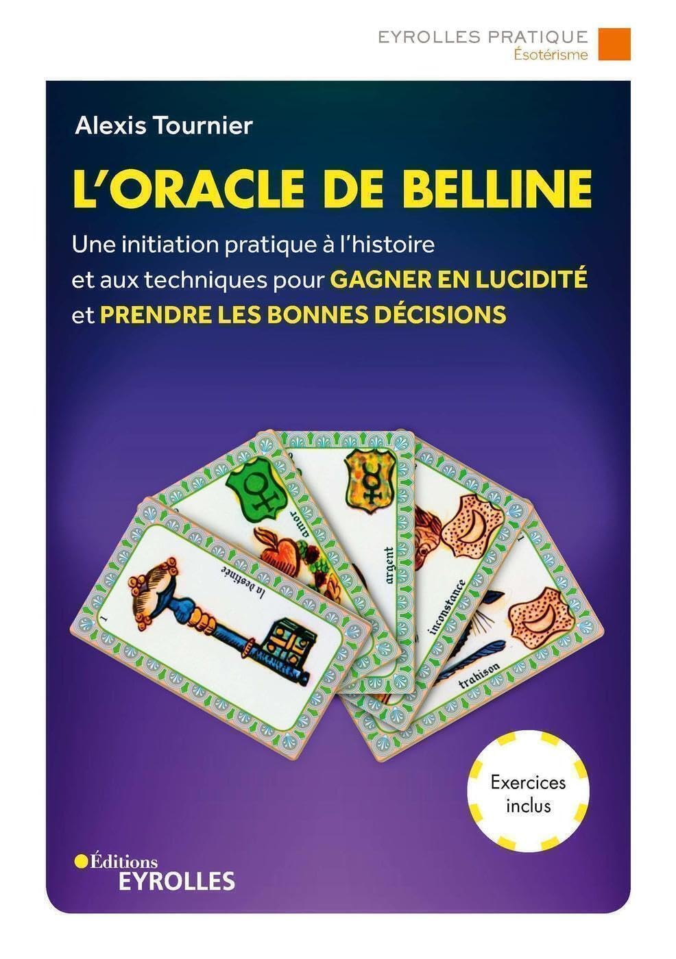 L'oracle de Belline: Une initiation pratique à l'histoire et aux techniques pour gagner en lucidité et prendre les bonnes décisions. Exercices inclus 9782212572759