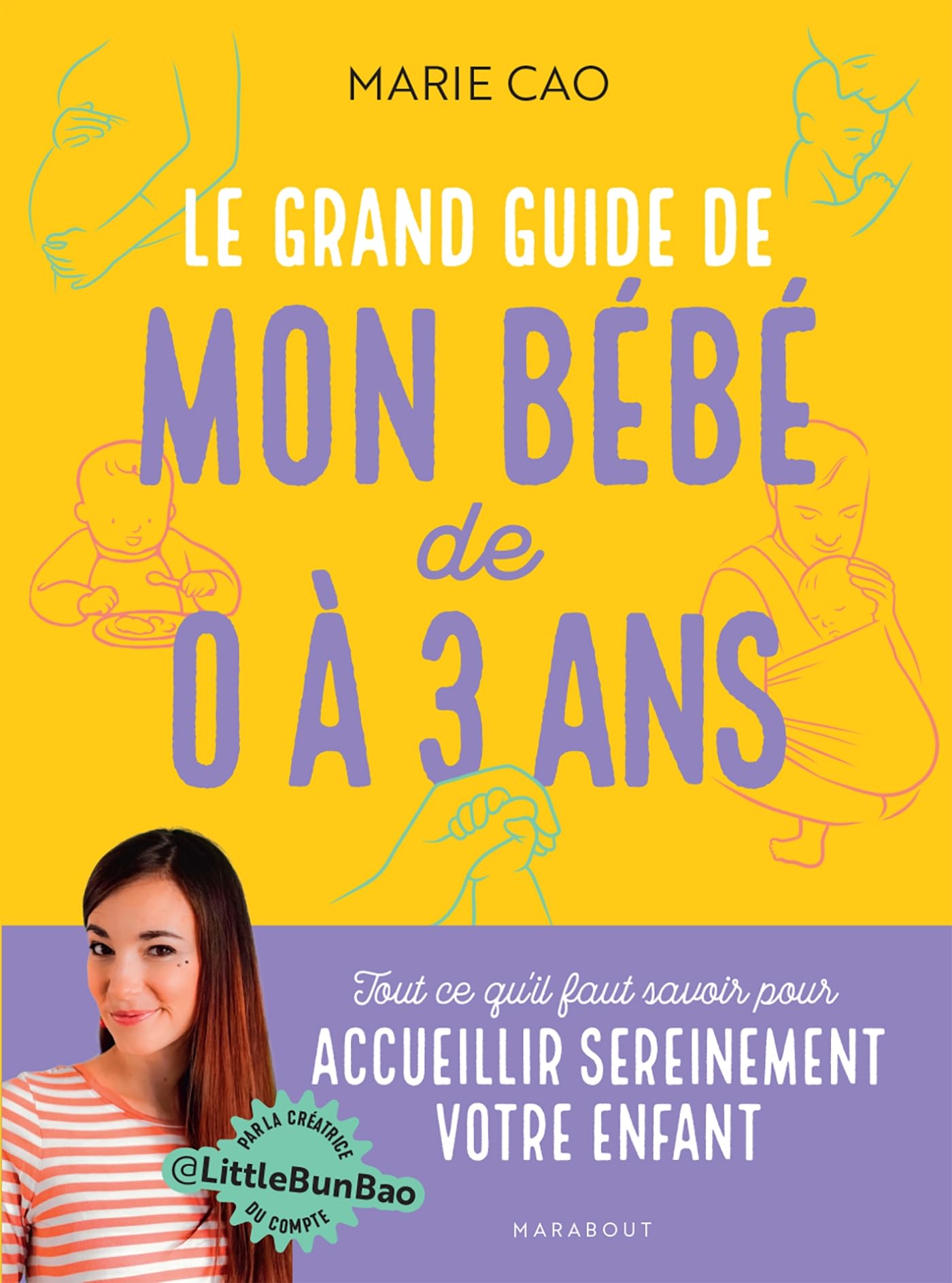 Le grand guide de mon bébé de 0 à 3 ans: Tout ce qu'il faut savoir pour accueillir sereinement votre enfant 9782501167581