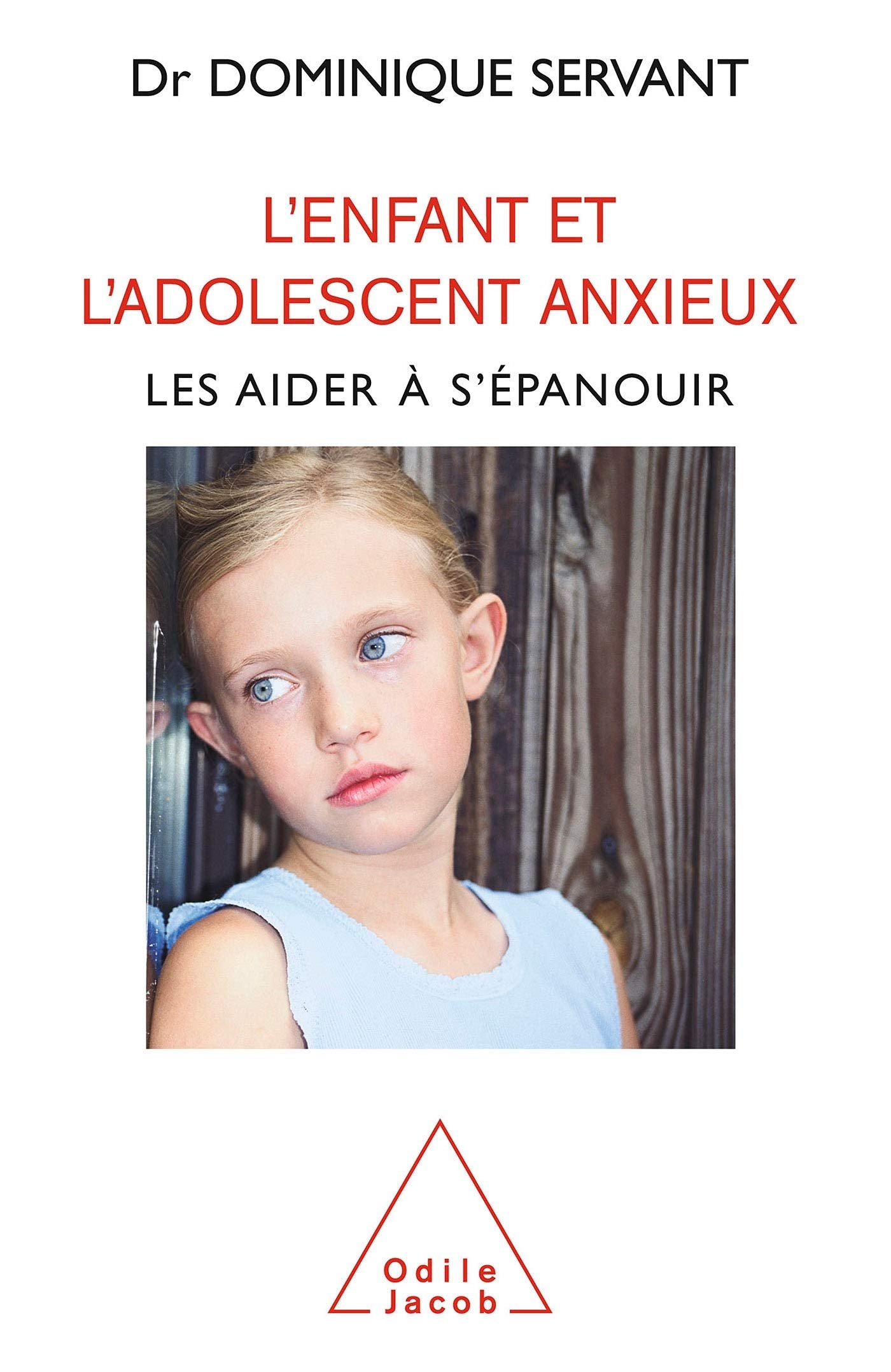 L'Enfant et l'adolescent anxieux: Les aider à s'épanouir 9782738116673