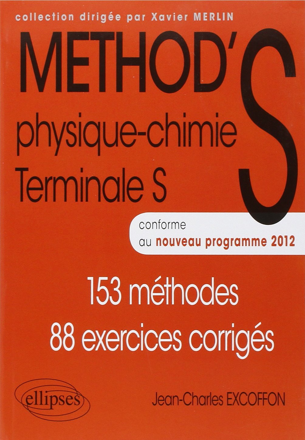 Physique chimie terminale S: 153 méthodes 88 exercices corrigés, conforme au nouveau programme 2012 9782729875008