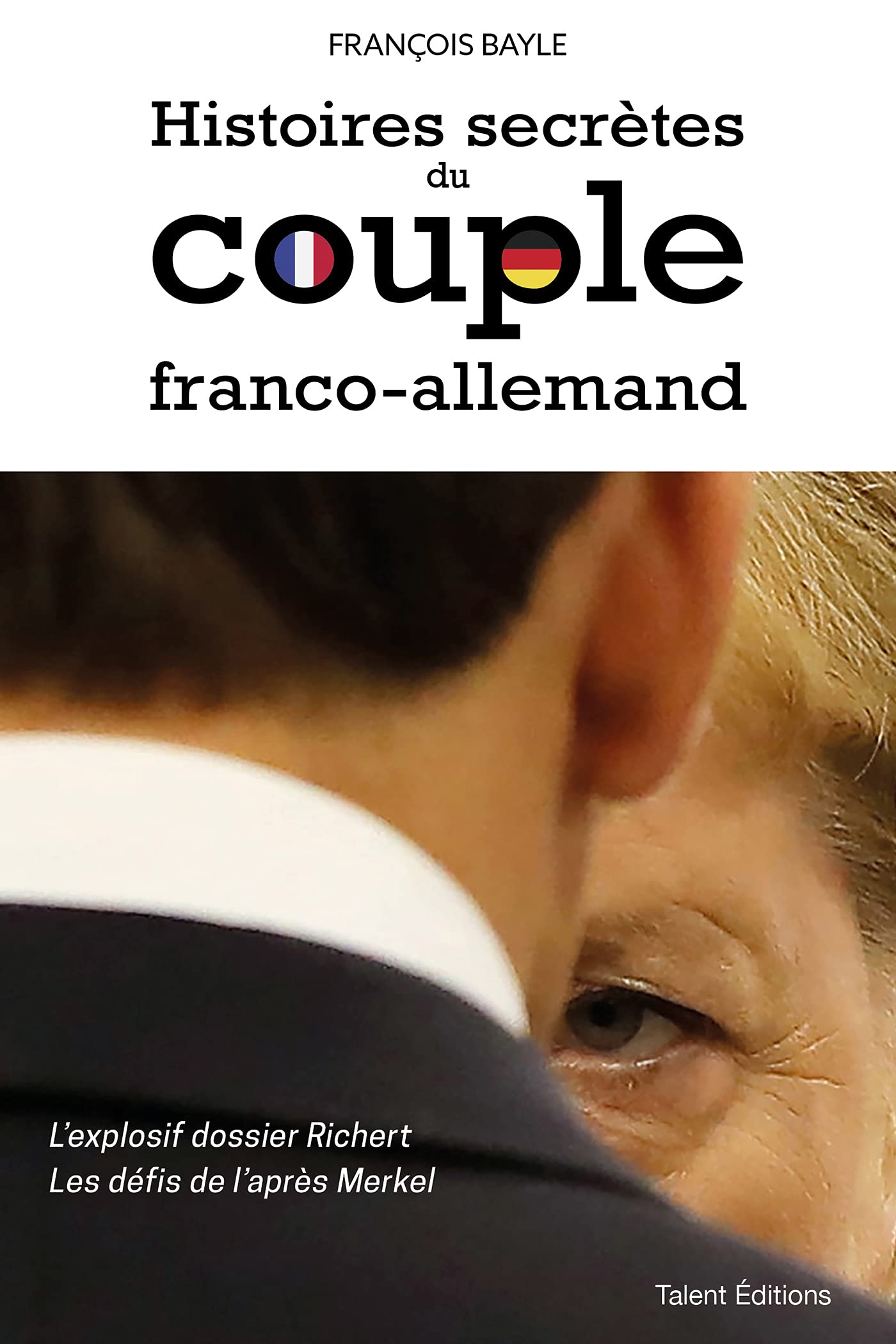 Histoires secrètes du couple franco-allemand: L'explosif dossier Richert - Les défis de l'après Merkel 9782378152086