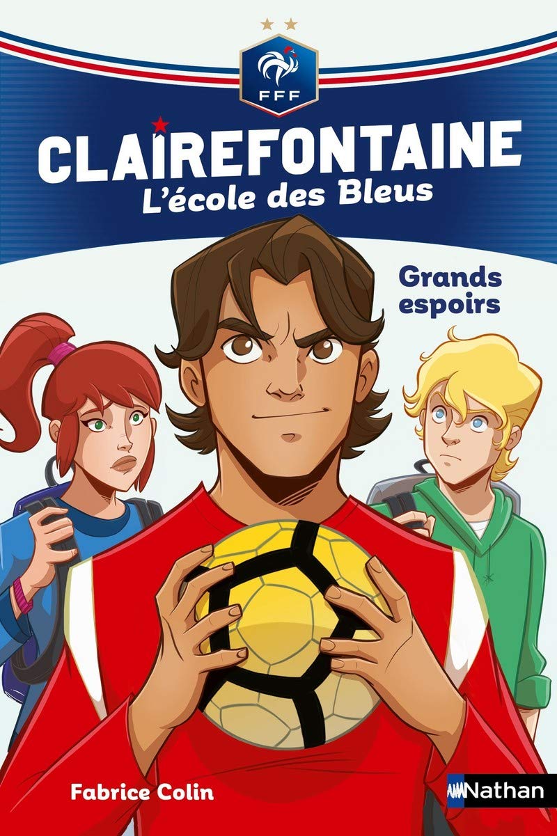 Clairefontaine, L'école des bleus - Grands espoirs - Fédération Française de Football - Dès 8 ans (6) 9782092588260