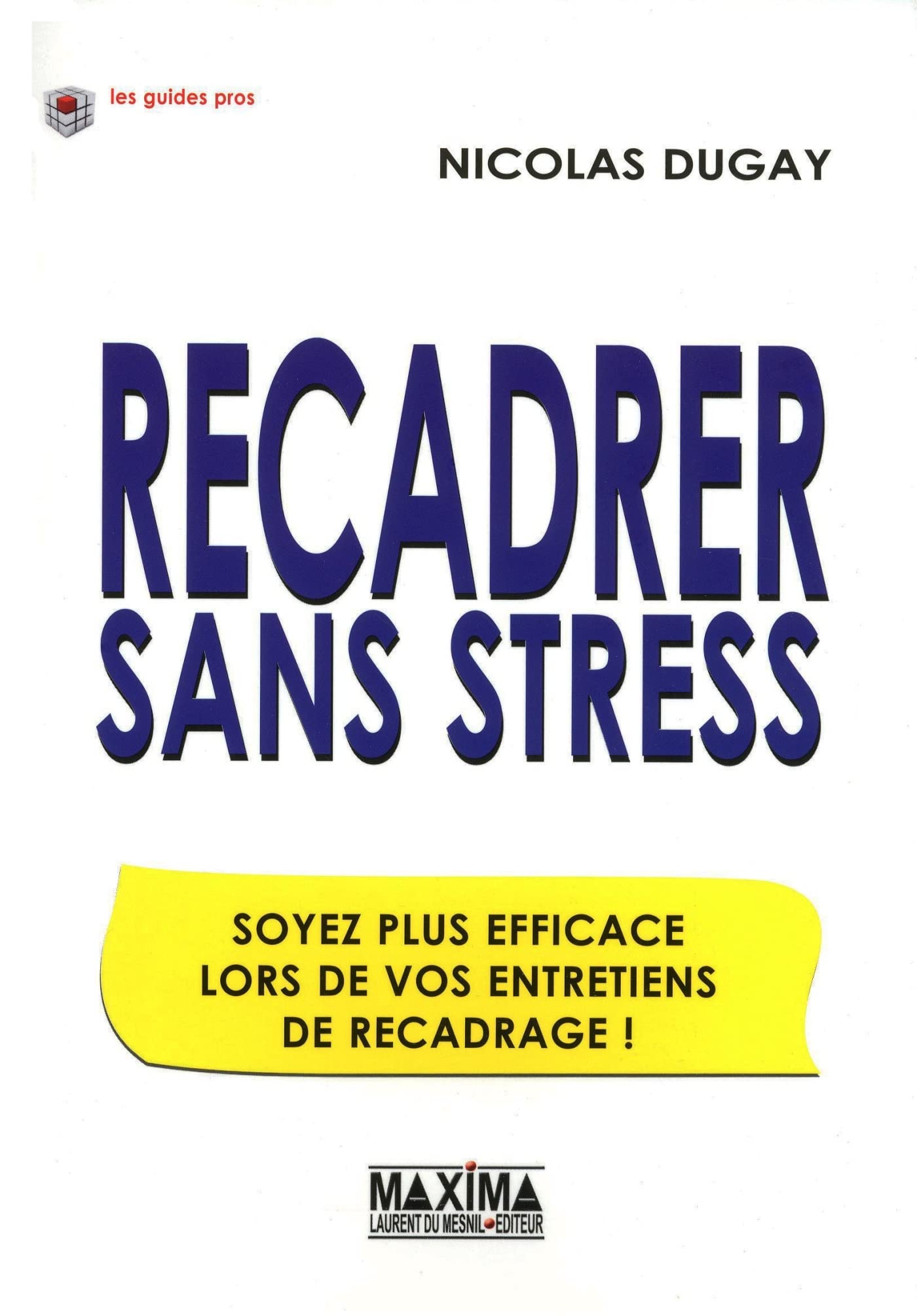 Recadrer sans stress: Soyez plus efficace lors de vos entretiens de recadrage 9782840016328