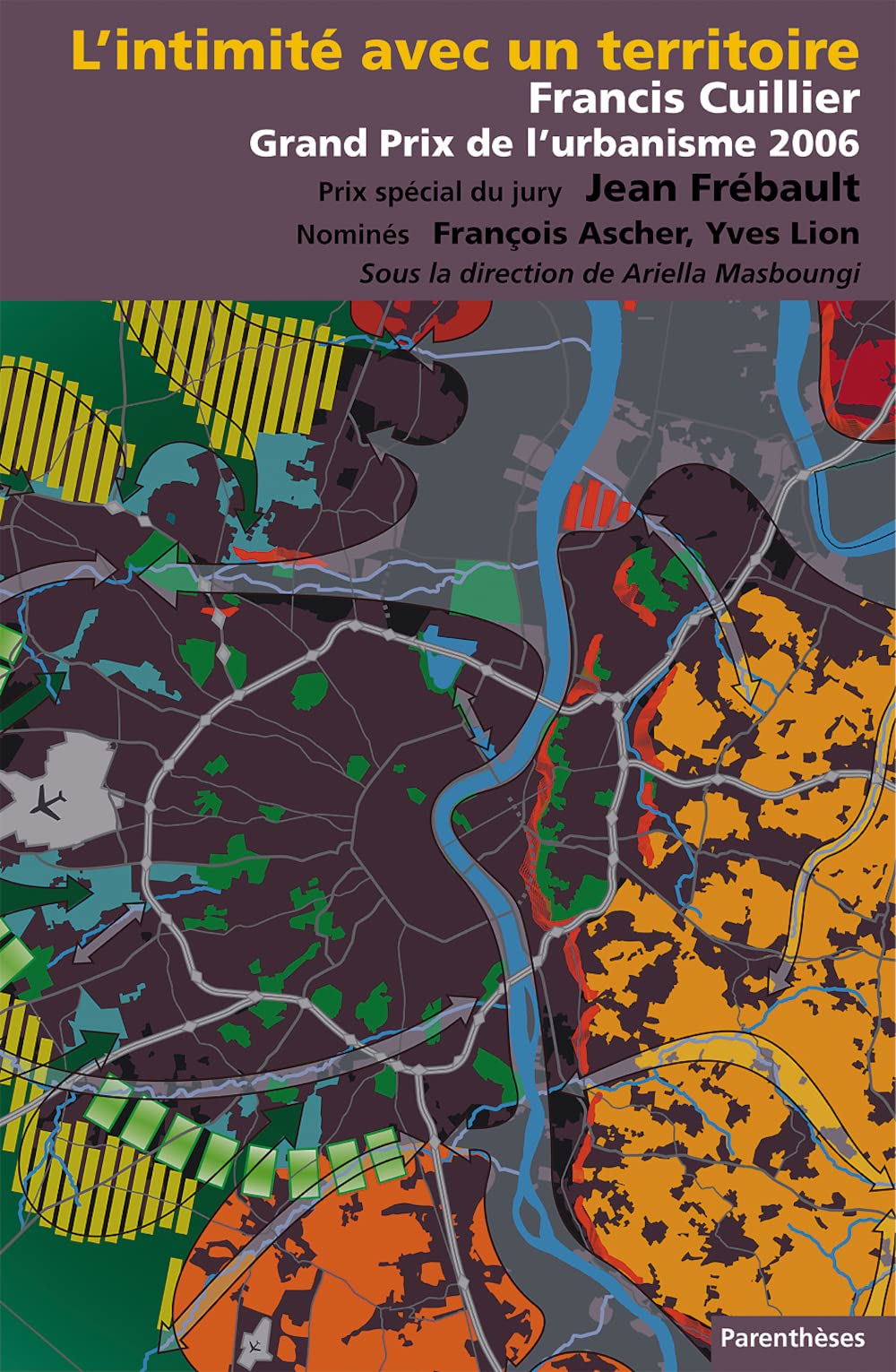 Grand prix de l'urbanisme 2006: Francis Cuillier, L'intimité avec le territoire 9782863642061