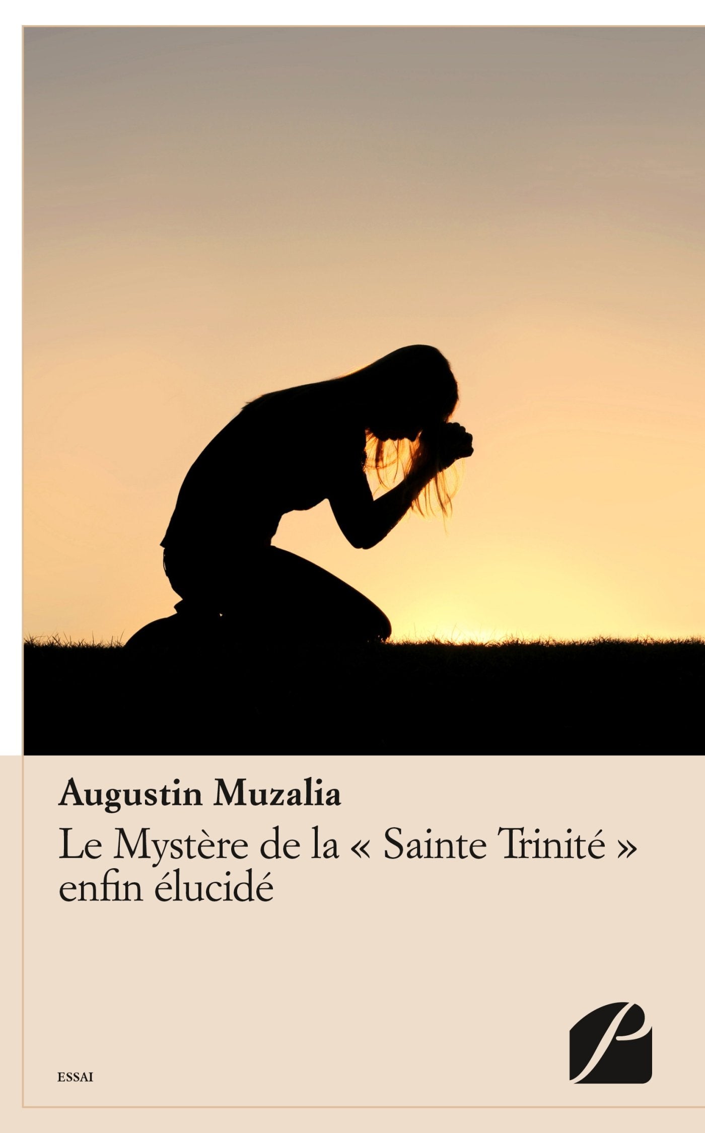 Le Mystère de la "Sainte Trinité" enfin élucidé: Apprenons à connaître le Seul vrai Dieu en vue de L'adorer à bon escient 9782754729680