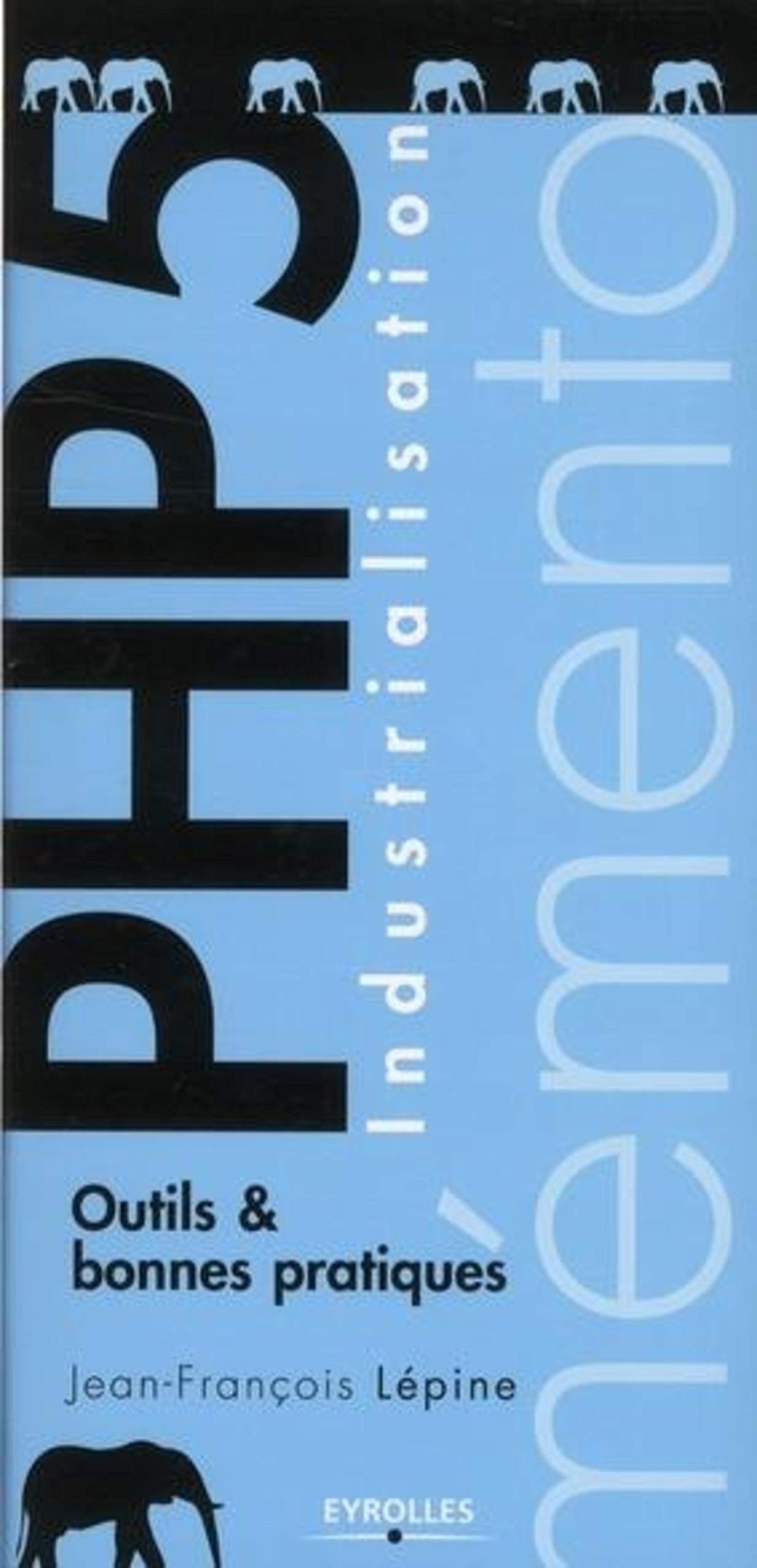 Industrialisation PHP 5. Outils et bonnes pratiques. 9782212134803