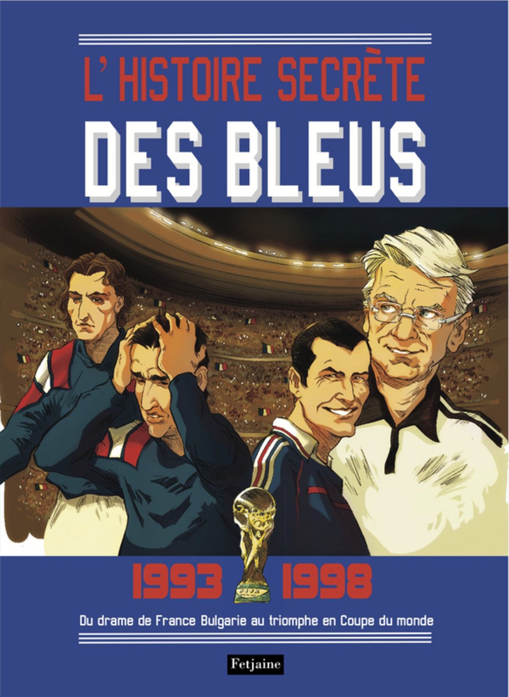 L'histoires secrètes des bleus, 1993-1998: Du drame de France-Bulgarie au triomphe en Coupe du monde 9782354253837