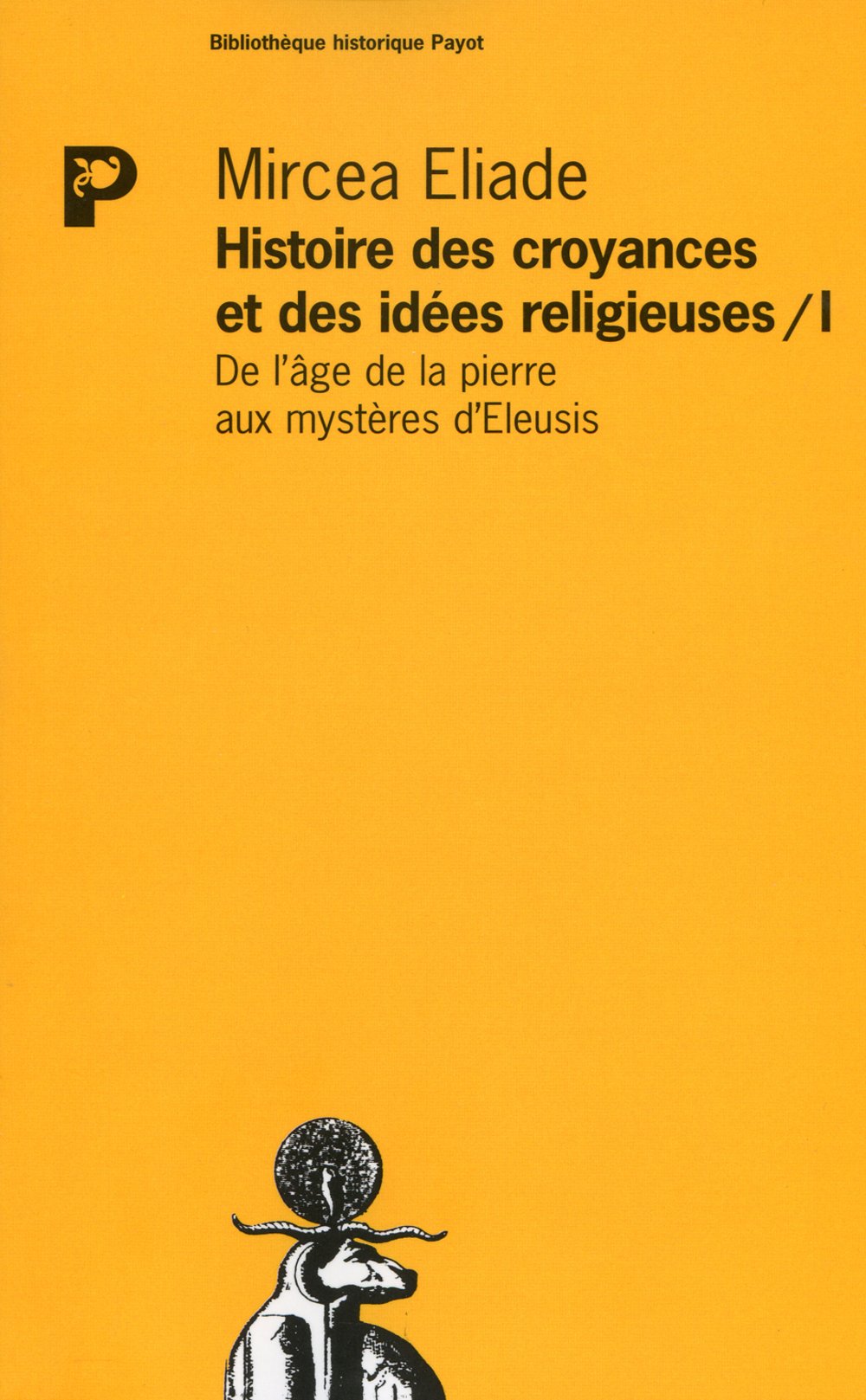 Histoire des croyances et des idées religieuses, tome 1 : de l'age de la pierre aux mystères d'Eleusis 9782228881586