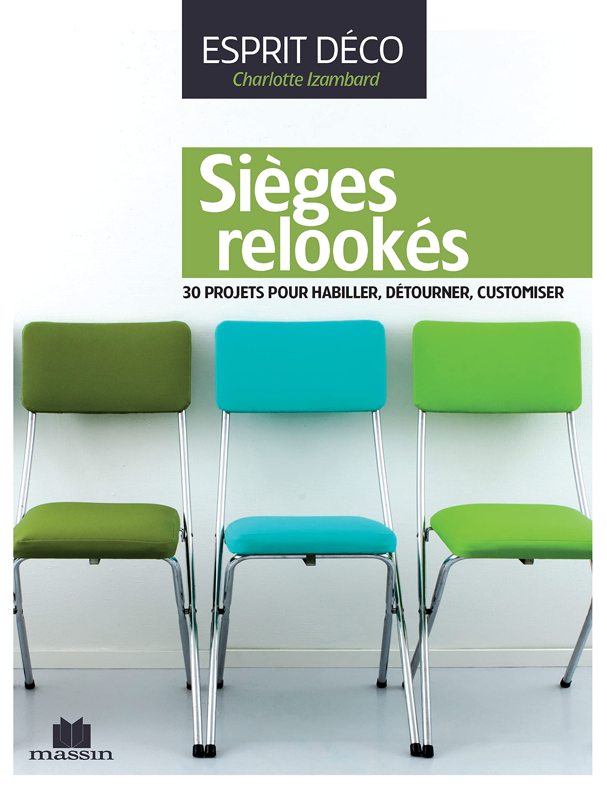 Sièges relookés: 30 projets pour habiller detourner customiser 9782707208521