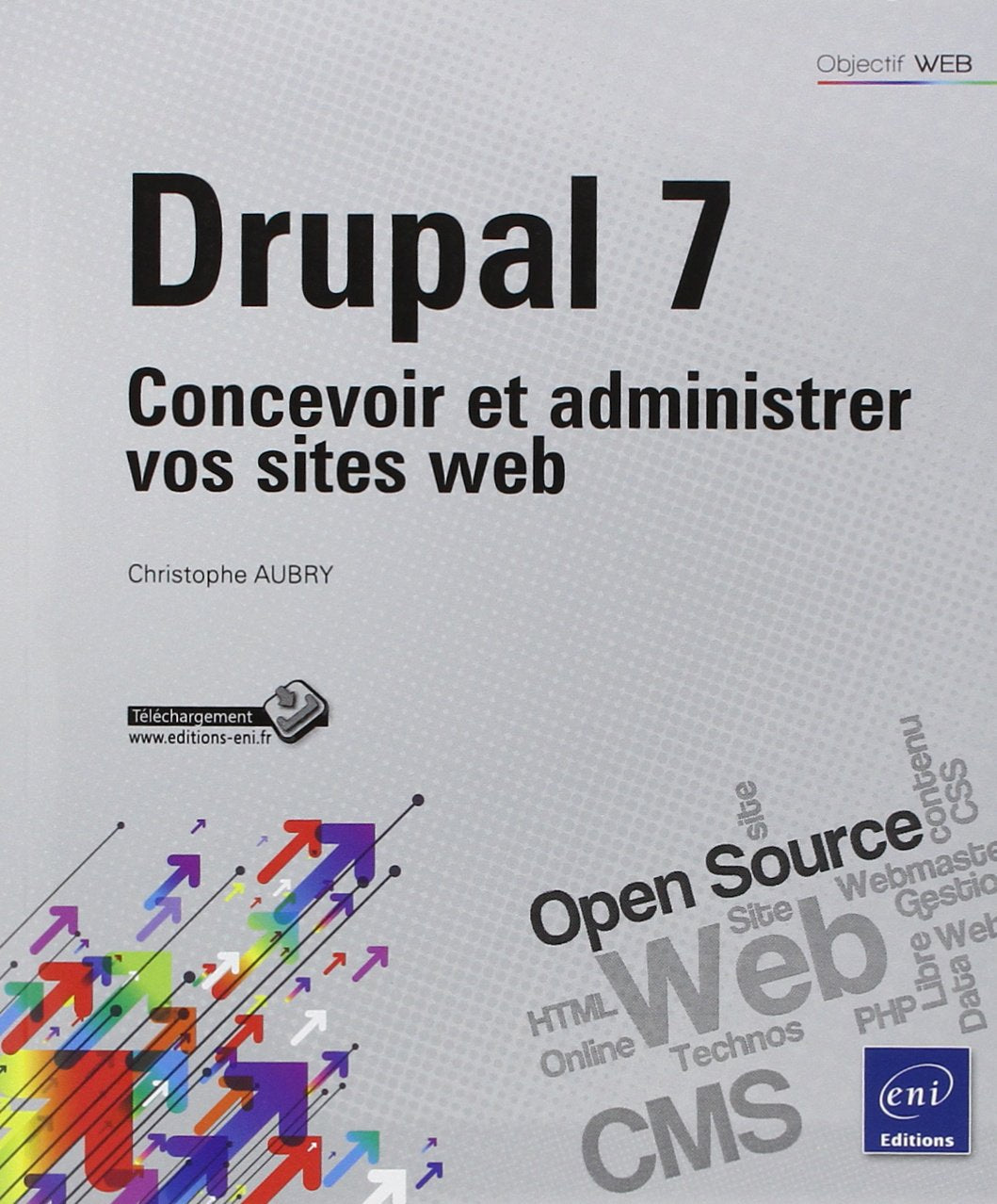 Drupal 7: Concevoir et administrer vos sites web 9782746064607