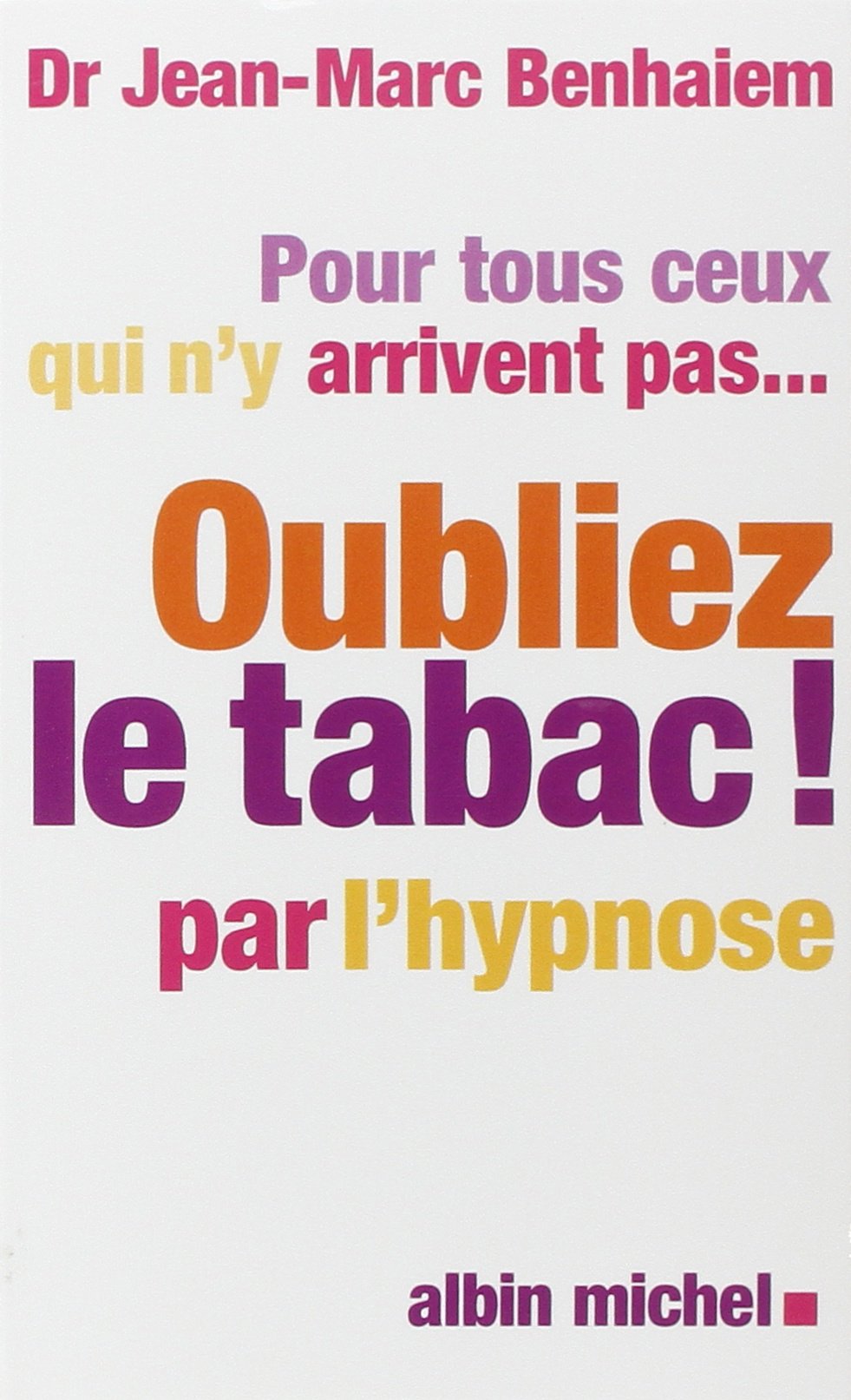 Pour tous ceux qui n'y arrivent pas... Oubliez le tabac! par l'hypnose 9782226157546