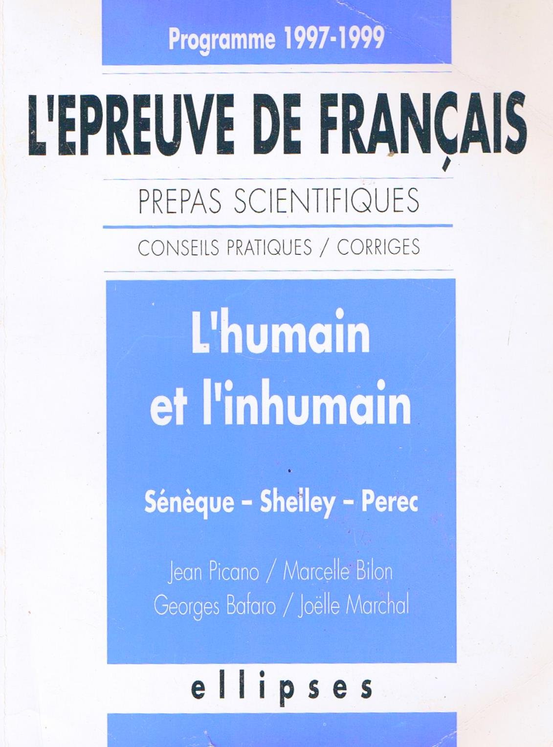 L'humain et l'inhumain: Sénèque, Shelley, Perec, l'épreuve de français, conseils pratiques-corrigés 9782729897789