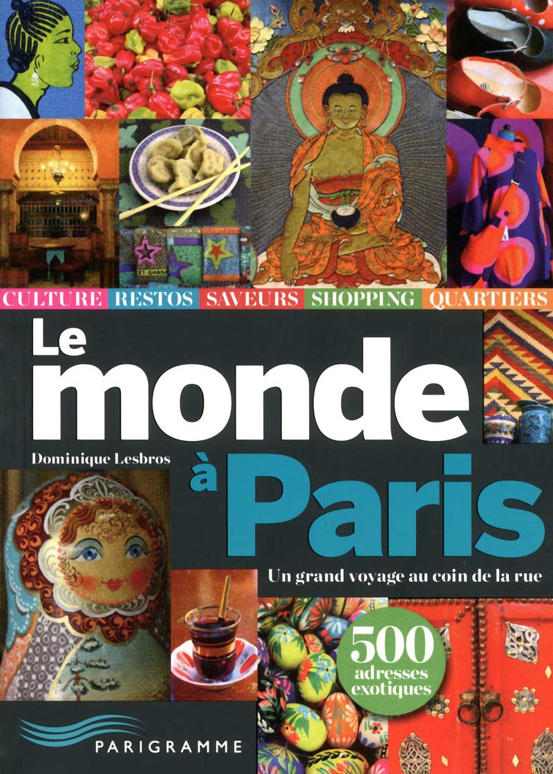 Le monde à Paris - Un grand voyage au coin de la rue 9782840966661