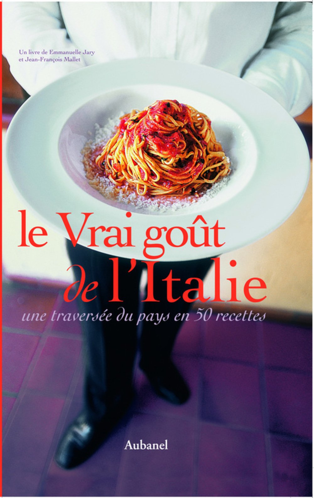 Le Vrai goût de l'Italie: Une traversée du pays en 50 recettes 9782700604825