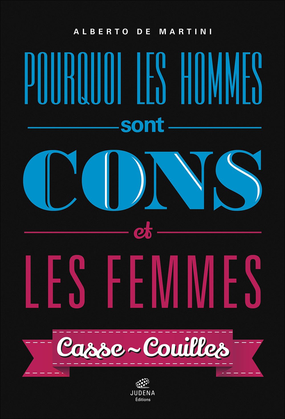 Pourquoi les hommes sont cons et les femmes casse-couilles 9782369170150