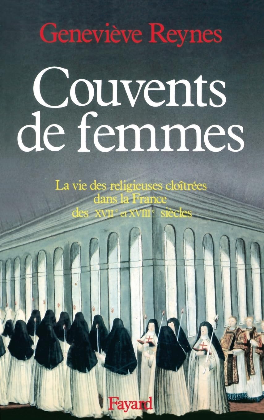 Couvents de femmes: La vie des religieuses cloîtrées dans la France des XVIIe et XVIIIe siècles 9782213020181