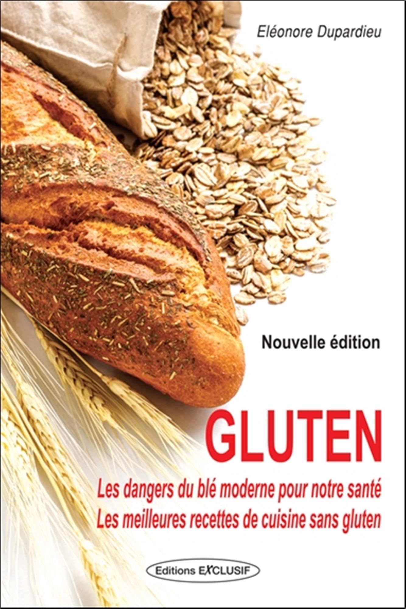 Gluten - Les dangers du blé moderne pour notre santé - Les meilleures recettes de cuisine sans gluten 9782848911502