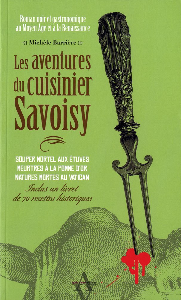 Les aventures du cuisinier Savoisy : Roman noir et gastronomique au Moyen Age et à la Renaissance. (Inclus un livret de 70 recettes historiques) 9782353260737